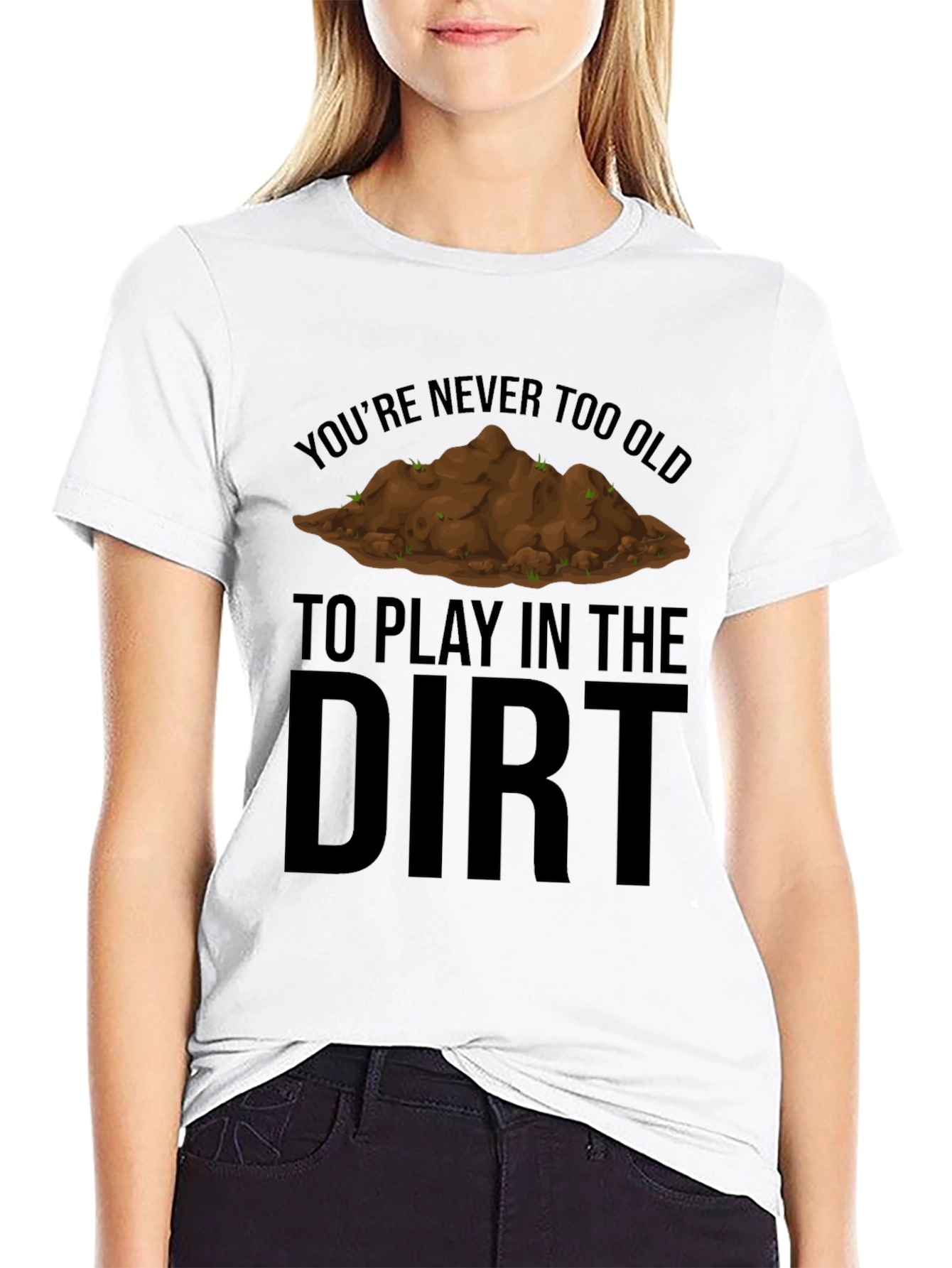 Never Too Old to Play in the Dirt T-Shirt