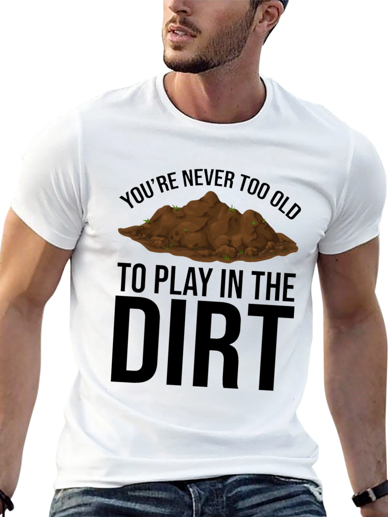 Never Too Old to Play in the Dirt T-Shirt