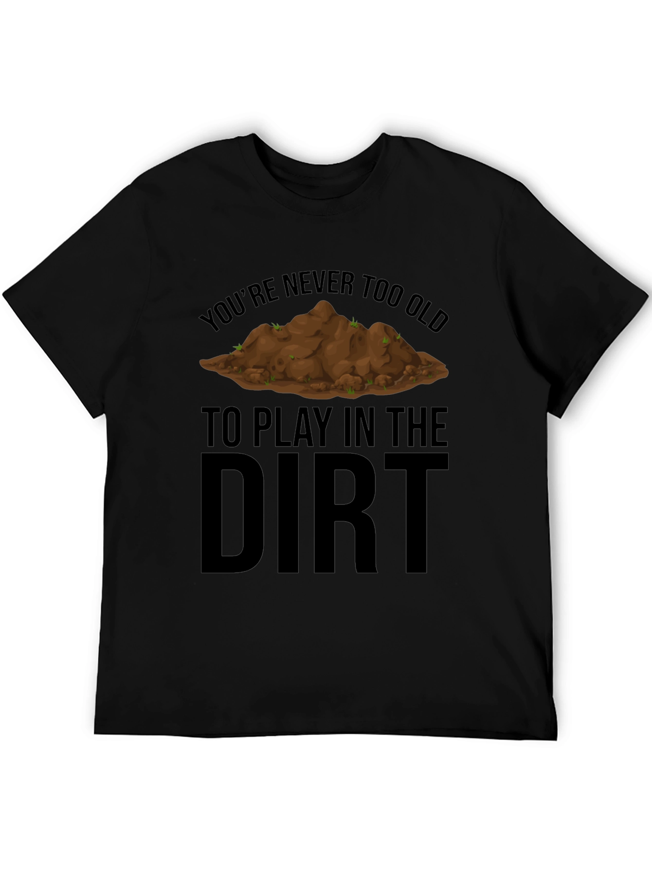 Never Too Old to Play in the Dirt T-Shirt