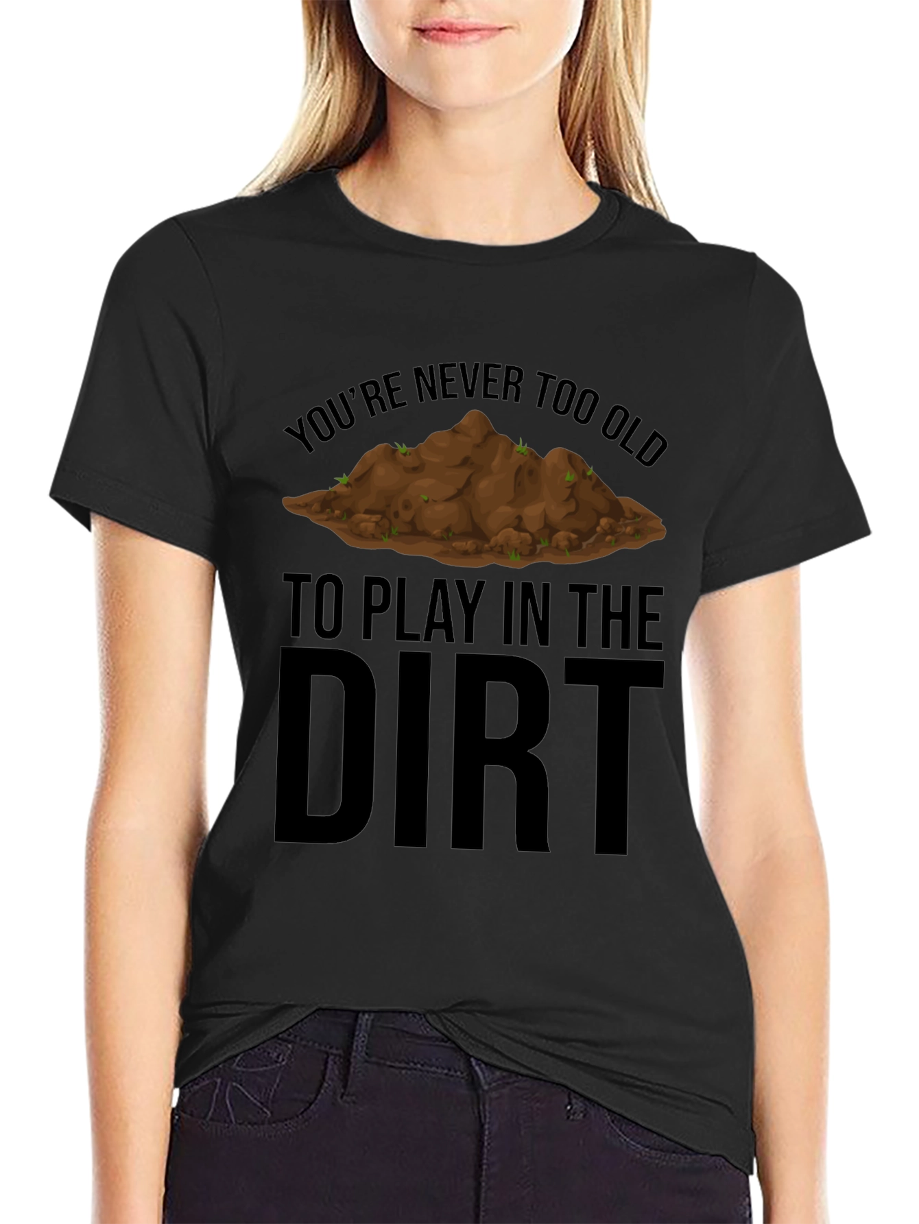 Never Too Old to Play in the Dirt T-Shirt