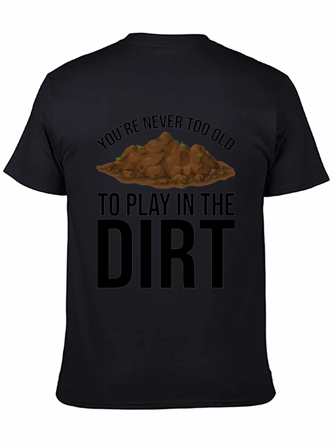Never Too Old to Play in the Dirt T-Shirt