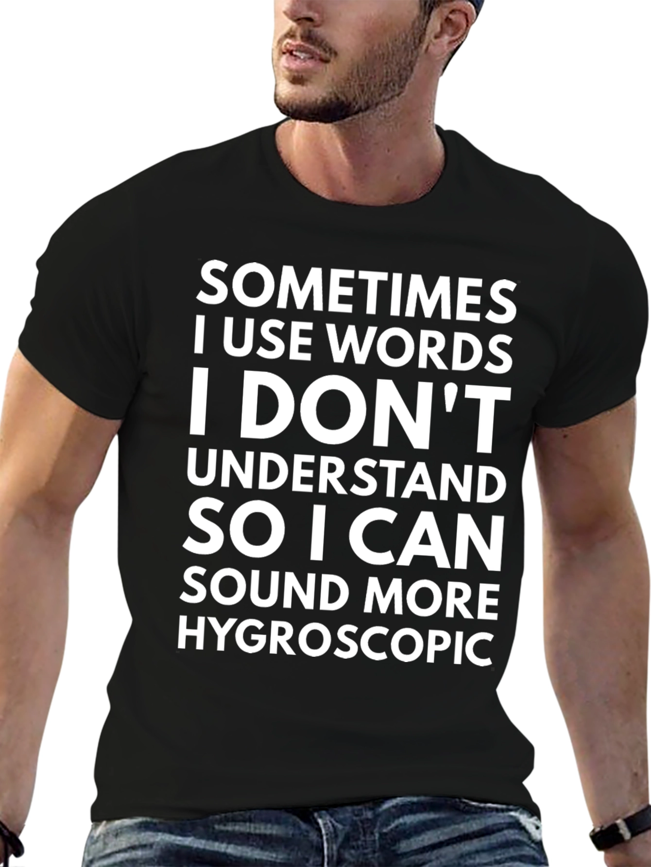 Funny Hygroscopic T-Shirt - Sarcastic Statement Tee