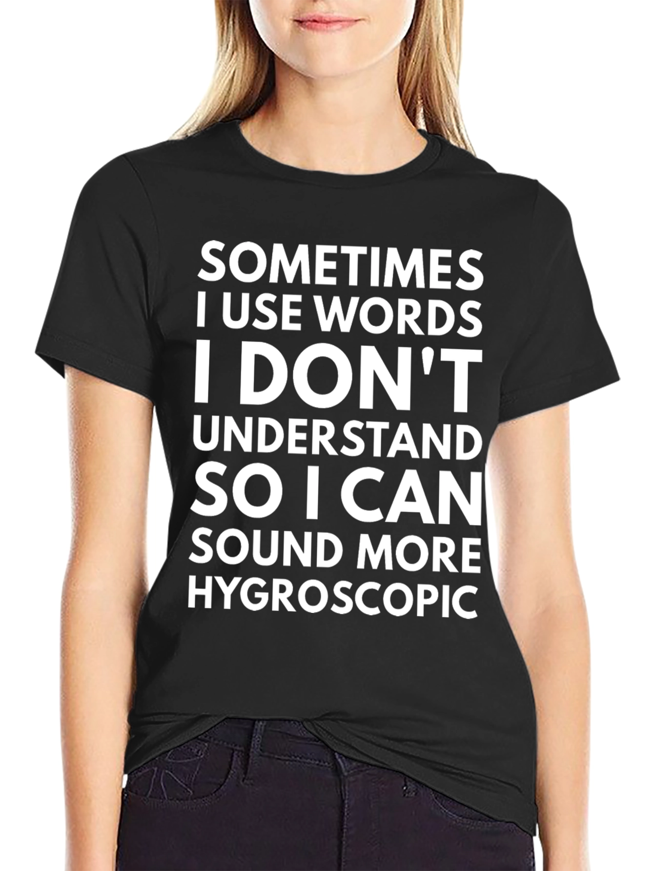 Funny Hygroscopic T-Shirt - Sarcastic Statement Tee