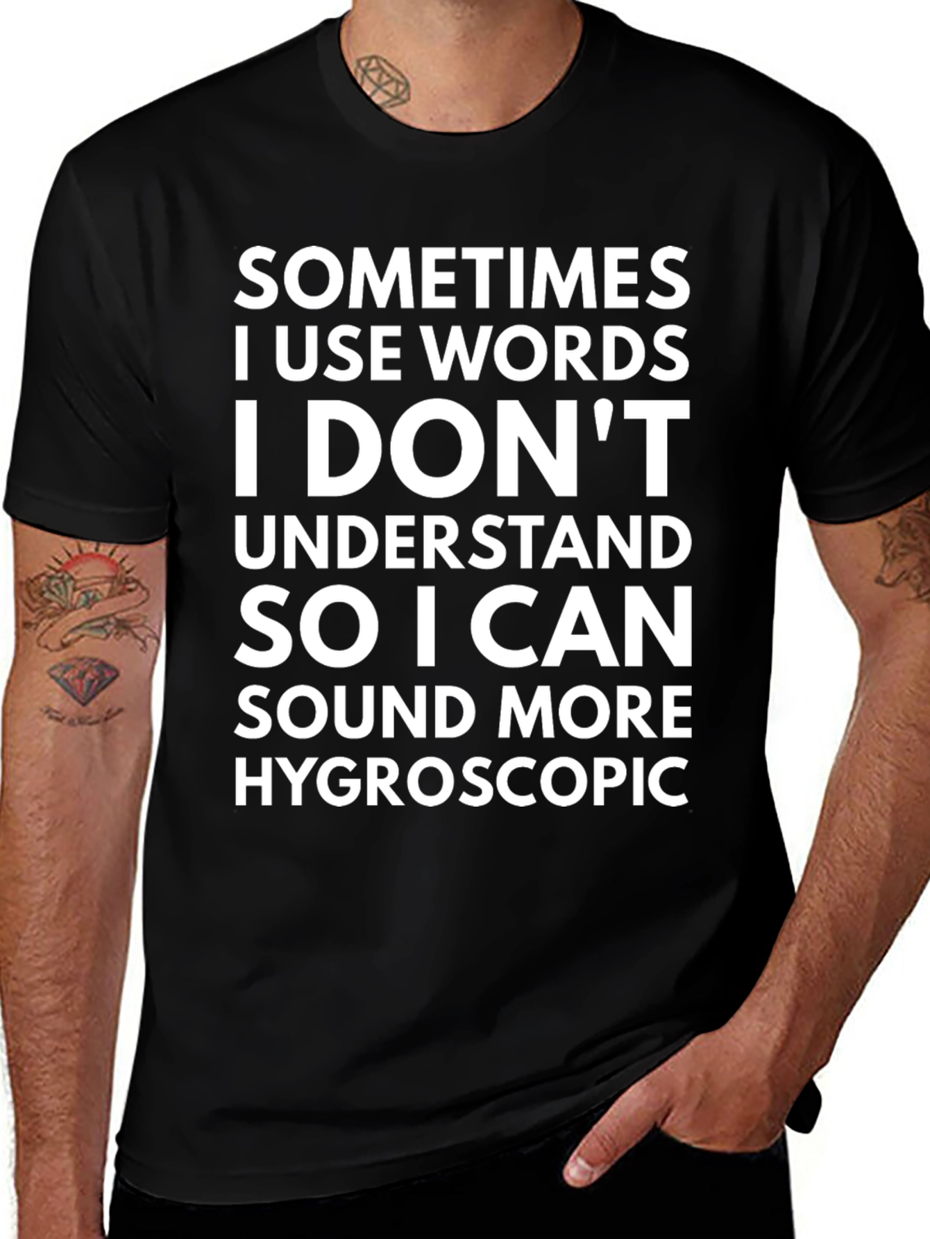Funny Hygroscopic T-Shirt - Sarcastic Statement Tee