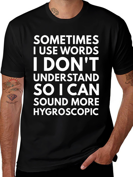 Funny Hygroscopic T-Shirt - Sarcastic Statement Tee