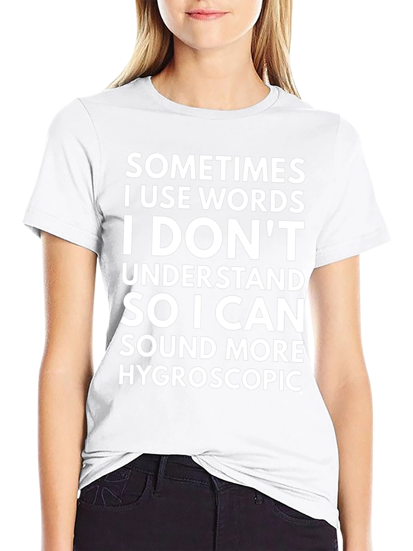 Funny Hygroscopic T-Shirt - Sarcastic Statement Tee