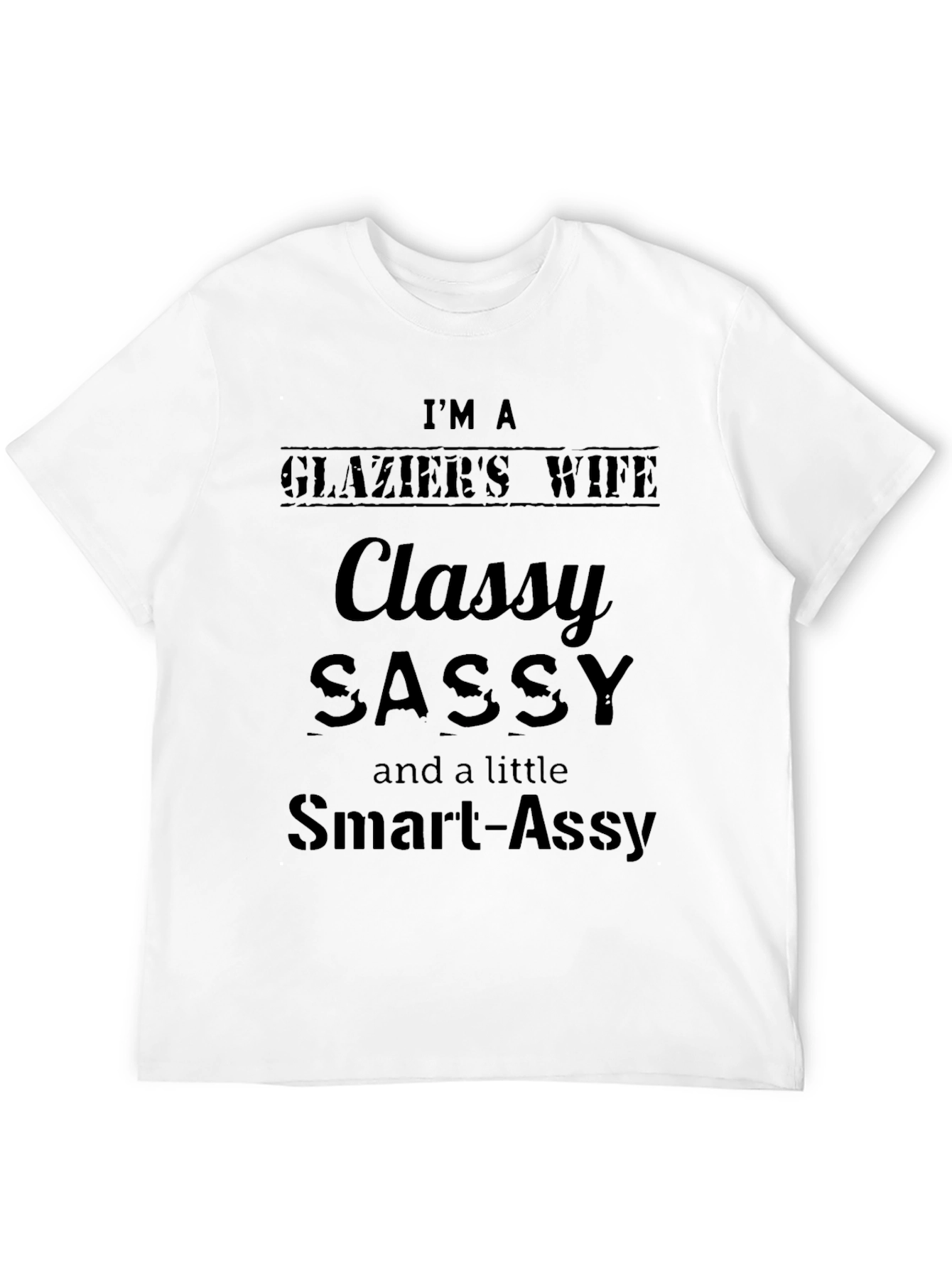 Classy Sassy Glaziers Wife T-Shirt