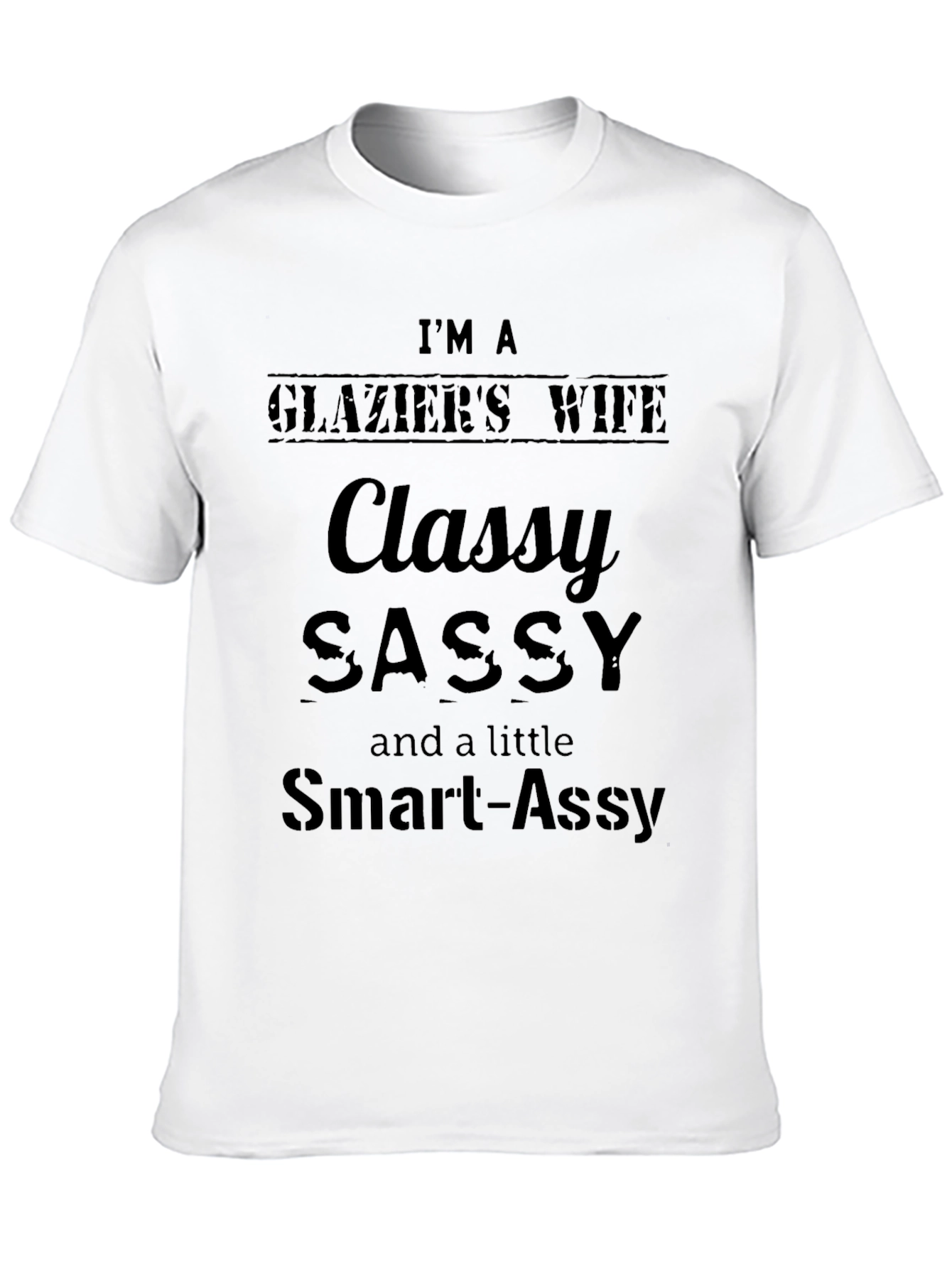 Classy Sassy Glaziers Wife T-Shirt