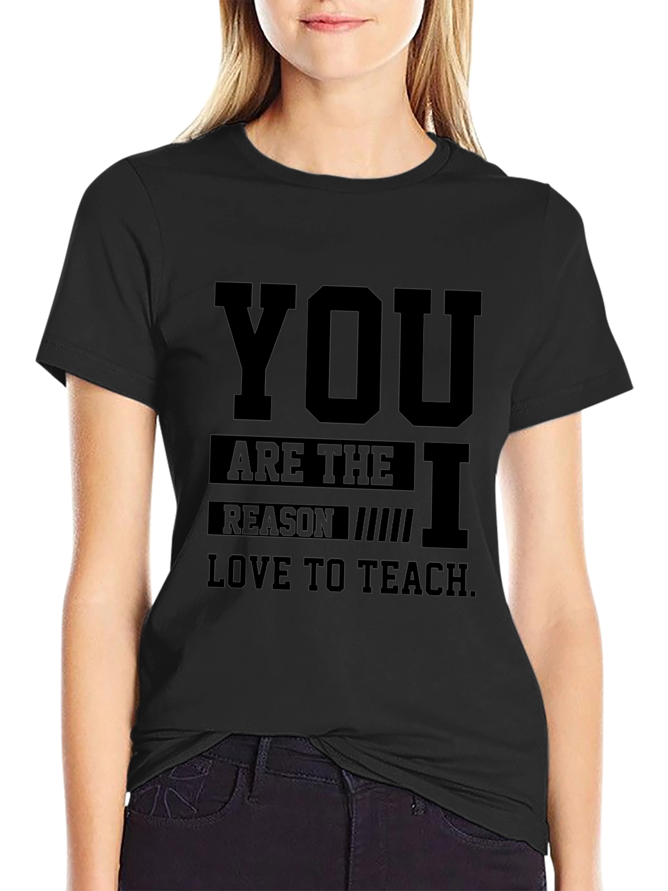 Teacher Appreciation Black T-Shirt - You Are the Reason