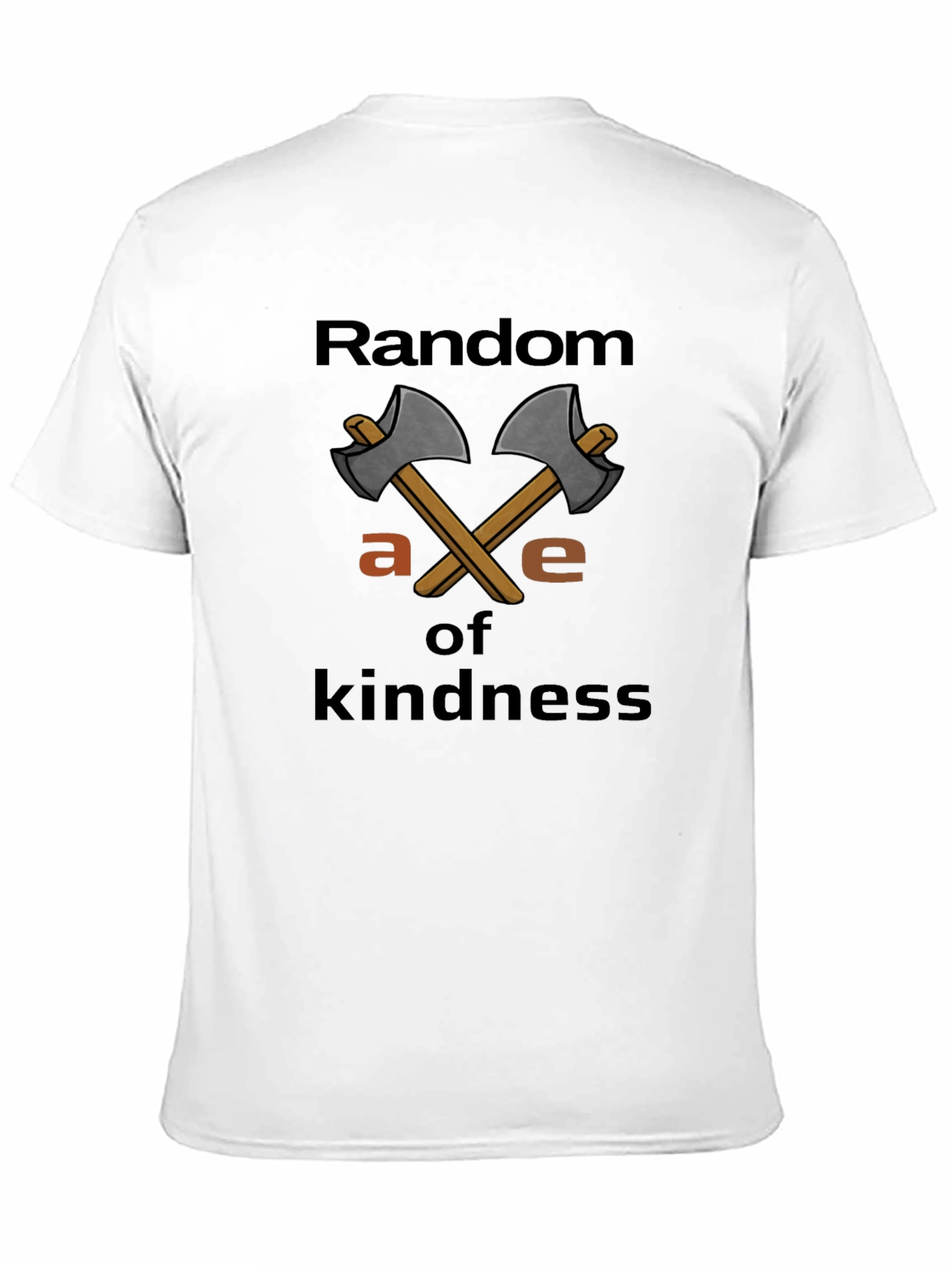 Random Axe of Kindness T-Shirt