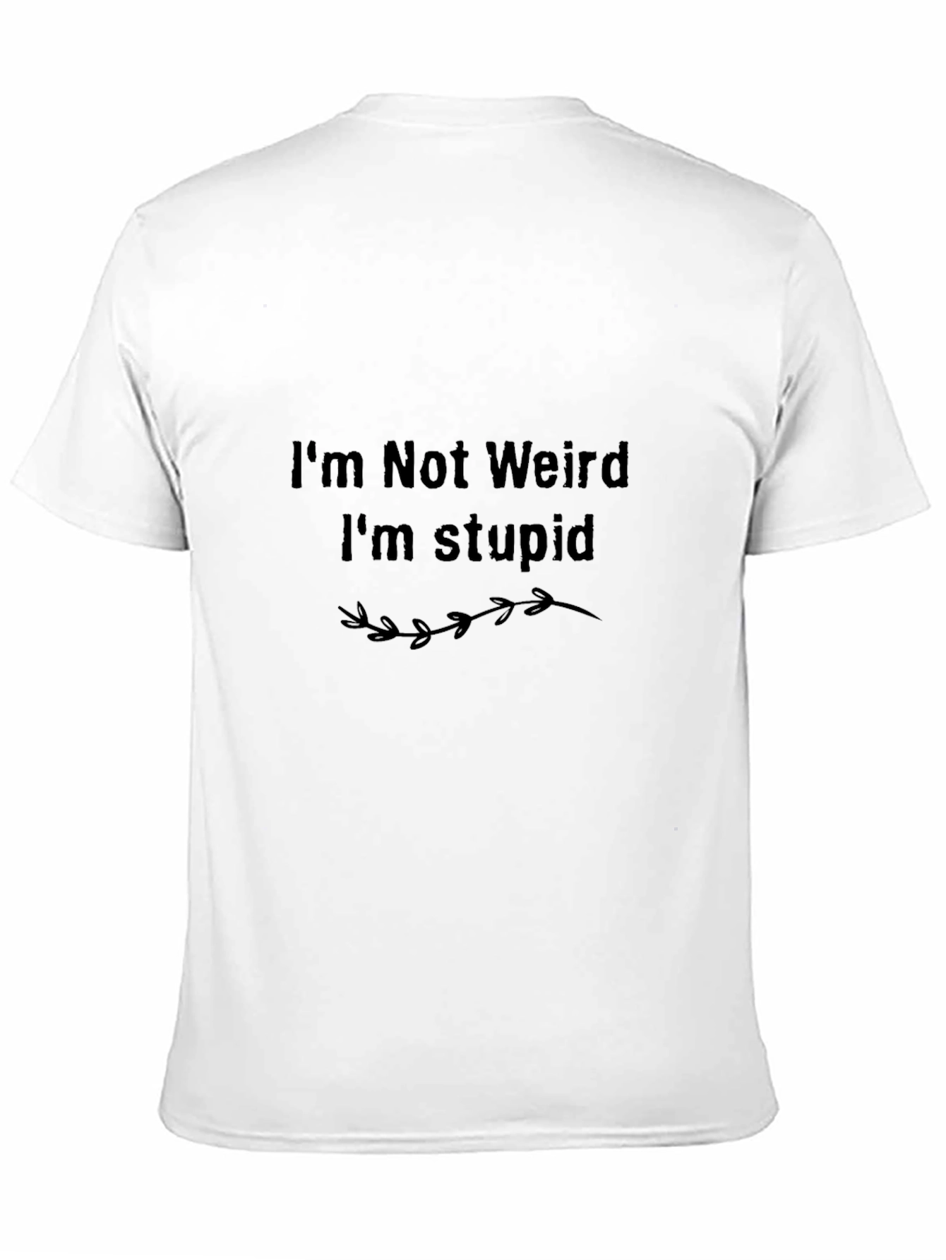 Humorous Im Not Weird Im Stupid Graphic Tee