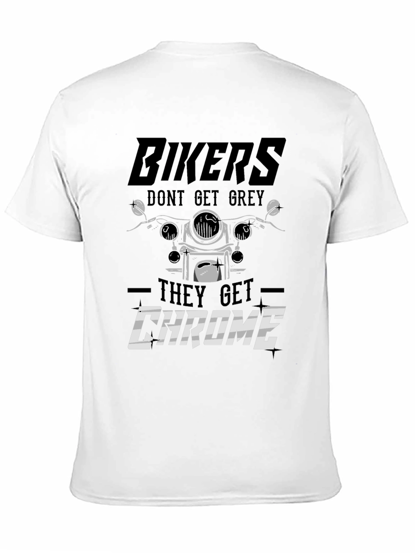 Bikers Dont Get Grey They Get Chrome T-Shirt