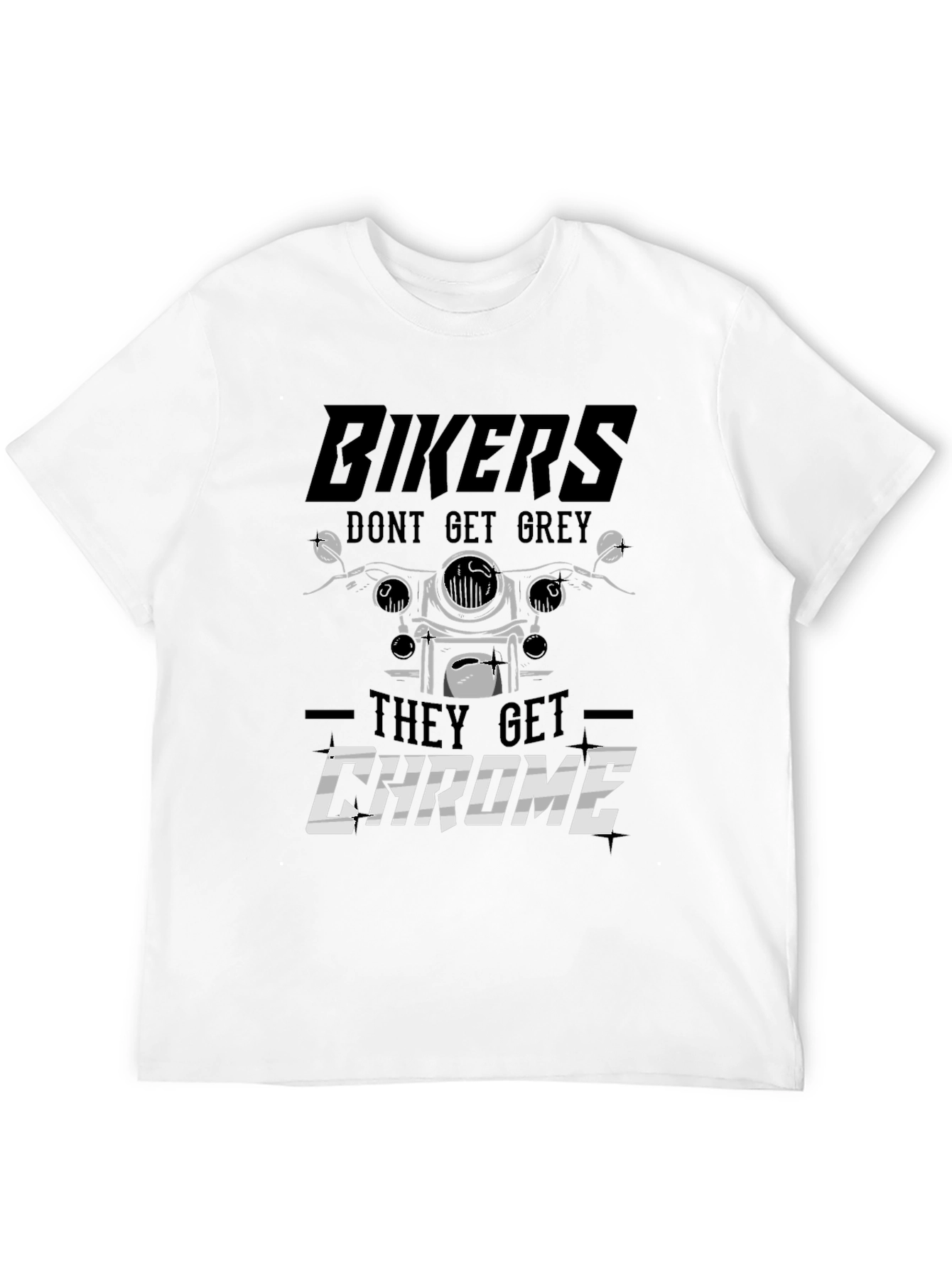 Bikers Dont Get Grey They Get Chrome T-Shirt