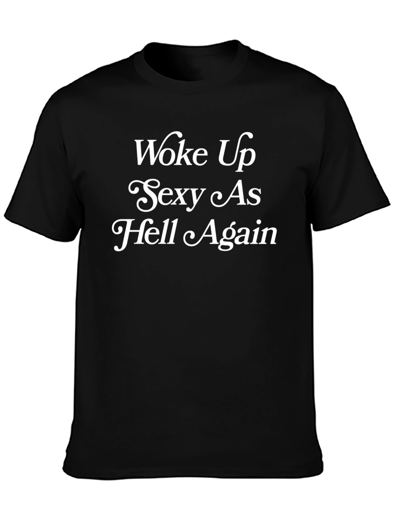 Woke Up Sexy As Hell Again T-Shirt