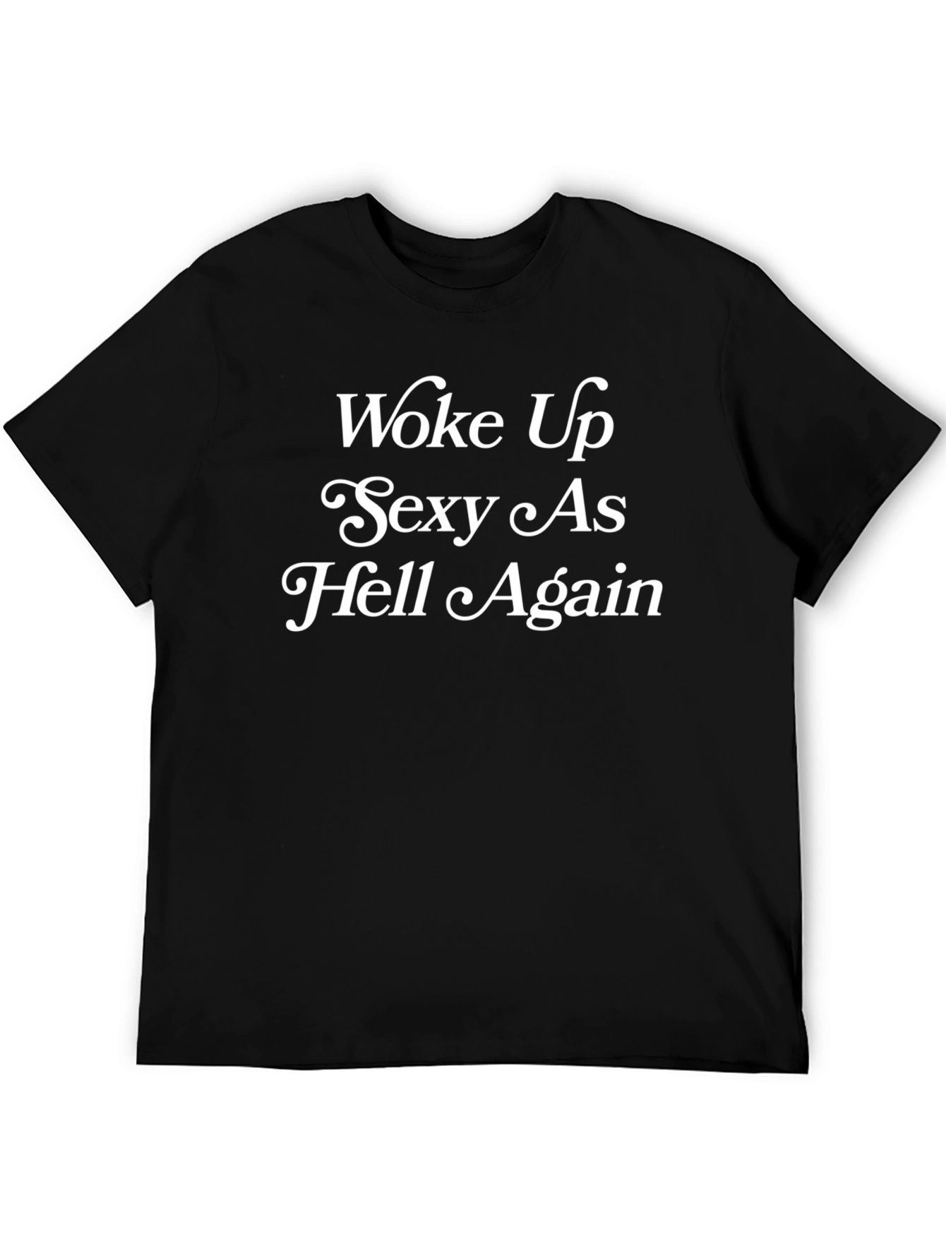 Woke Up Sexy As Hell Again T-Shirt