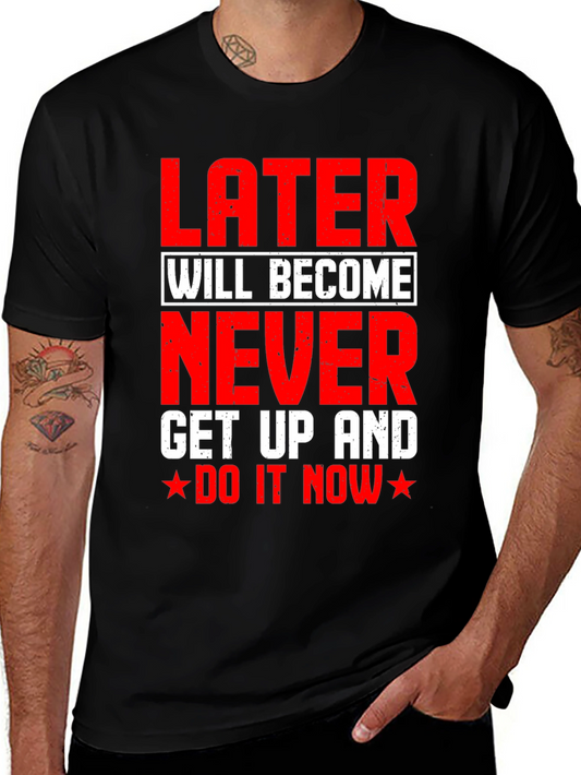 Later Will Become Never T-Shirt