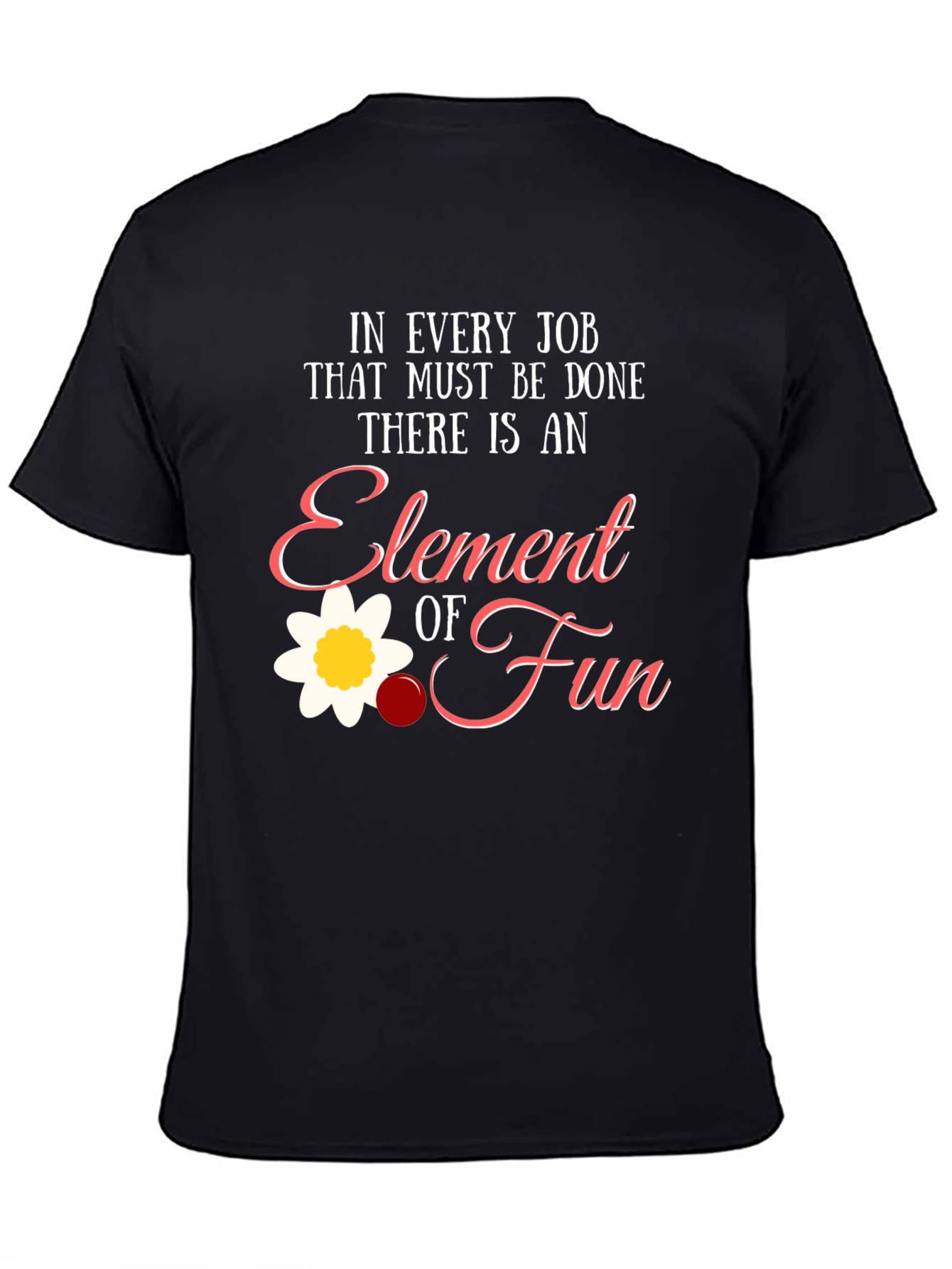 Element of Fun T-Shirt - Job Humor Tee