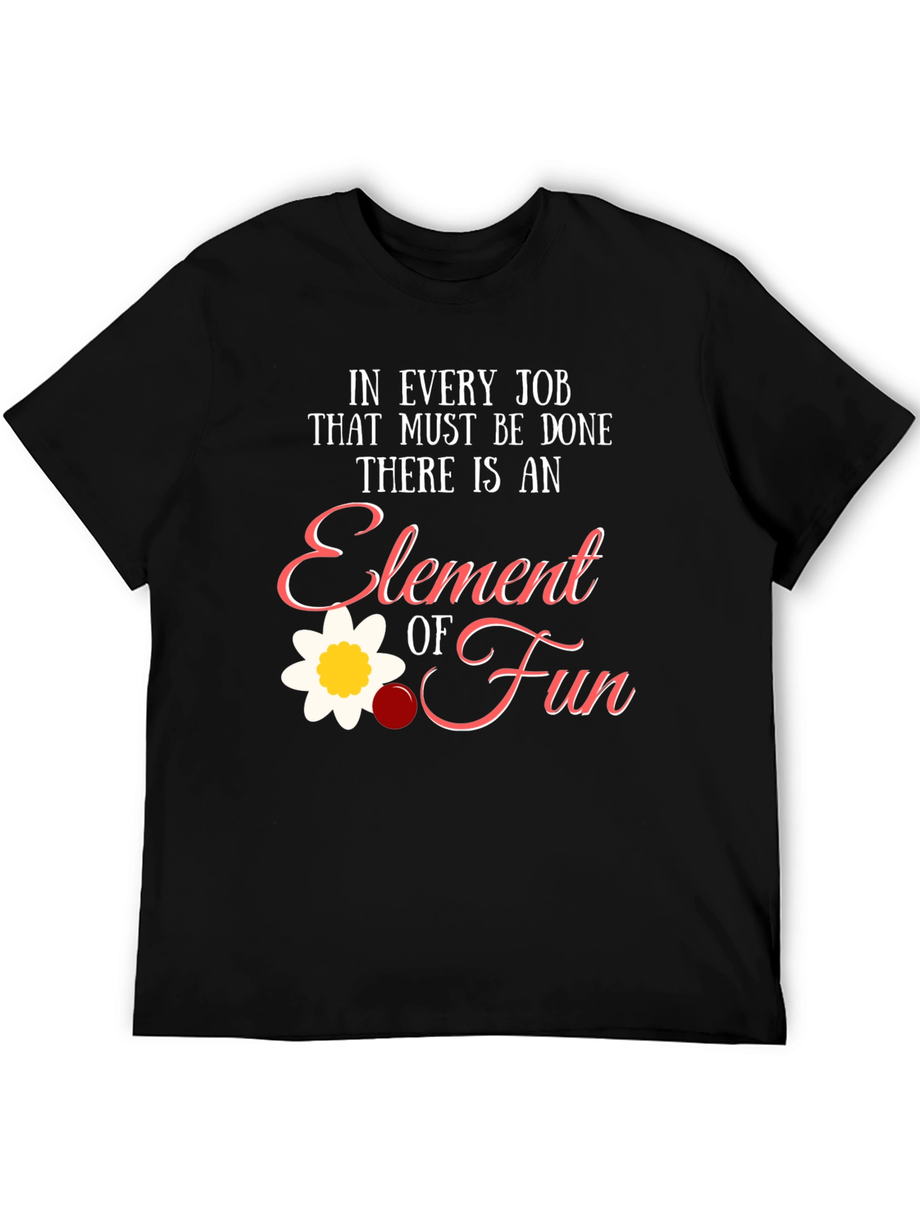 Element of Fun T-Shirt - Job Humor Tee