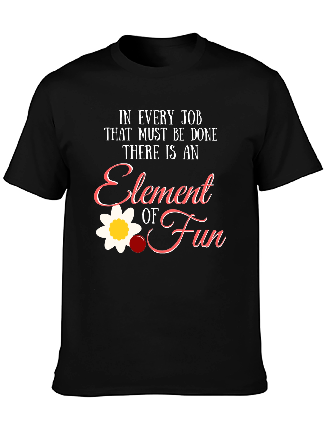 Element of Fun T-Shirt - Job Humor Tee