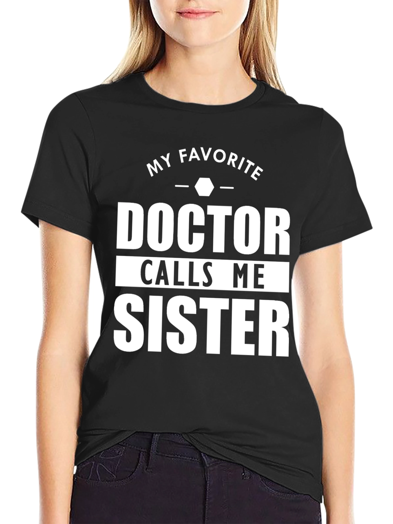 My Favorite Doctor Calls Me Sister T-Shirt