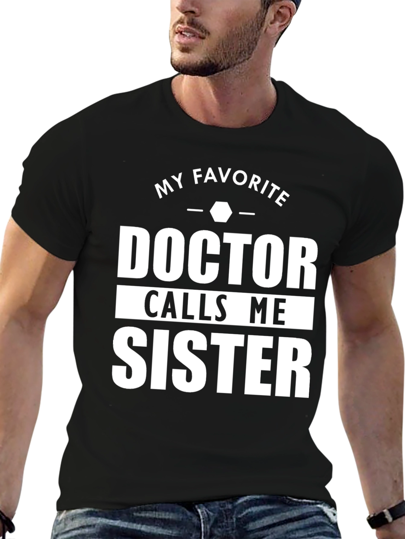 My Favorite Doctor Calls Me Sister T-Shirt