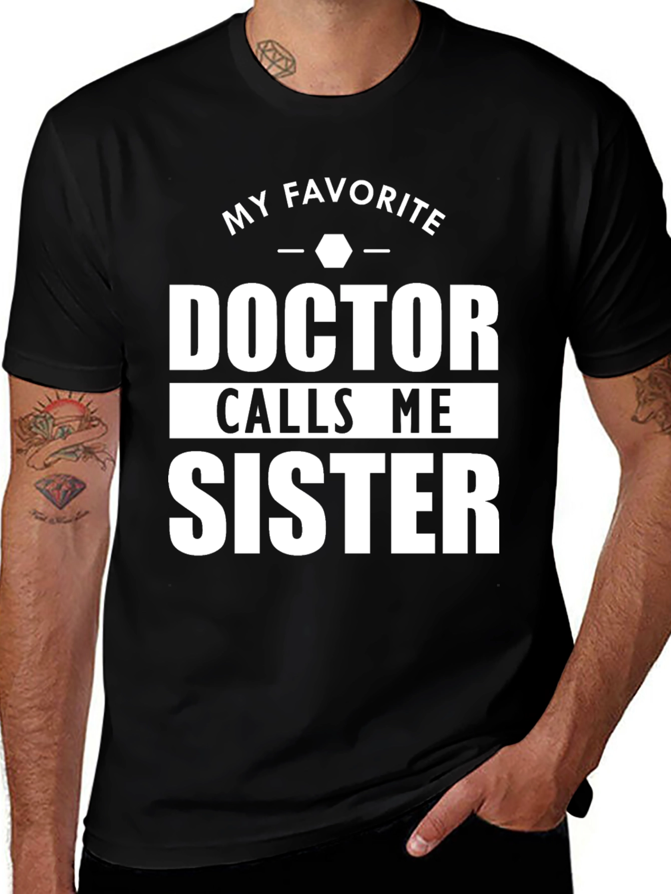 My Favorite Doctor Calls Me Sister T-Shirt
