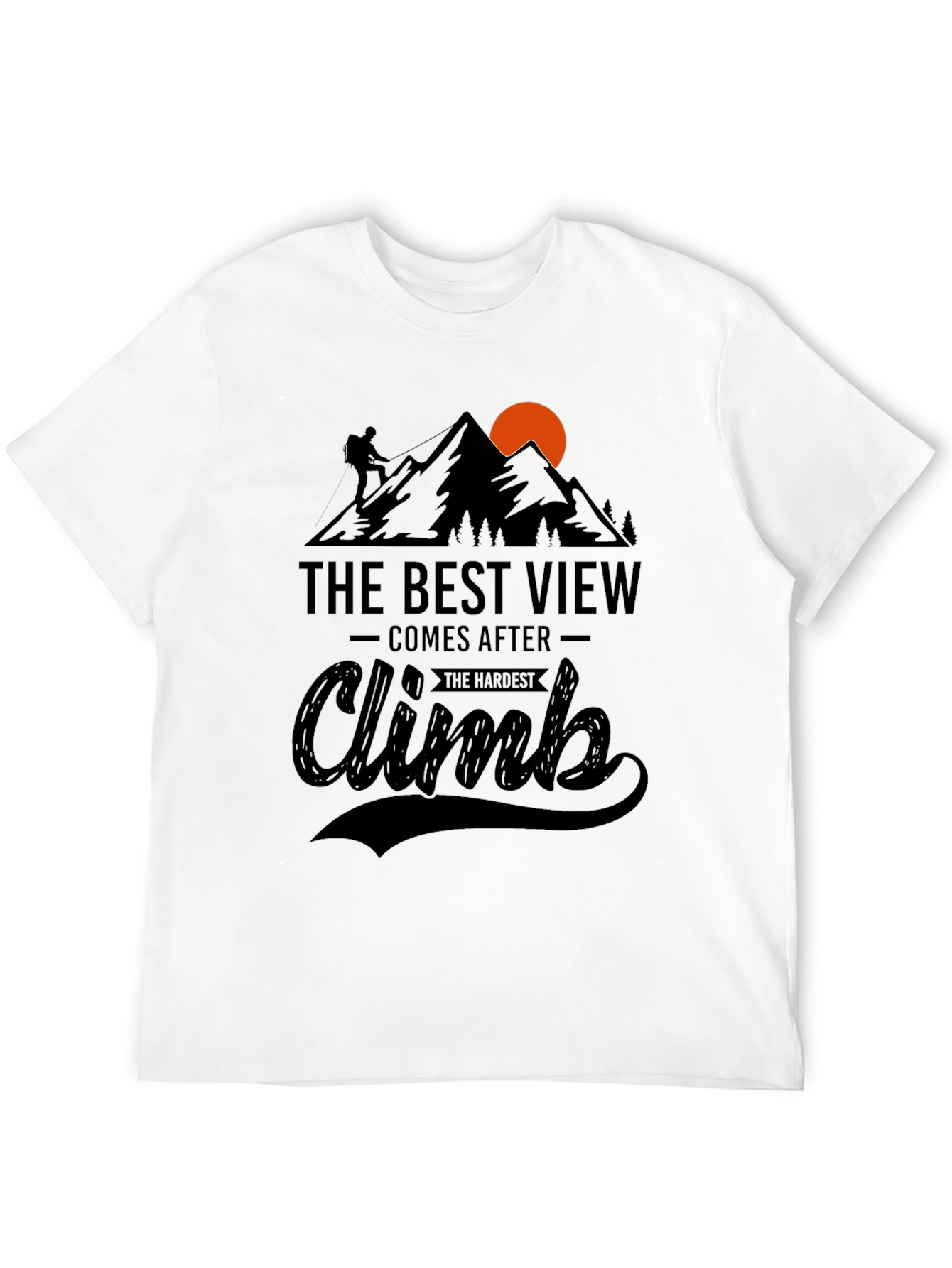 Inspirational Climb T-Shirt: Best View After Hardest Climb