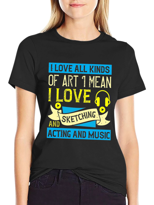 Art Lover T-Shirt: I Love All Kinds of Art