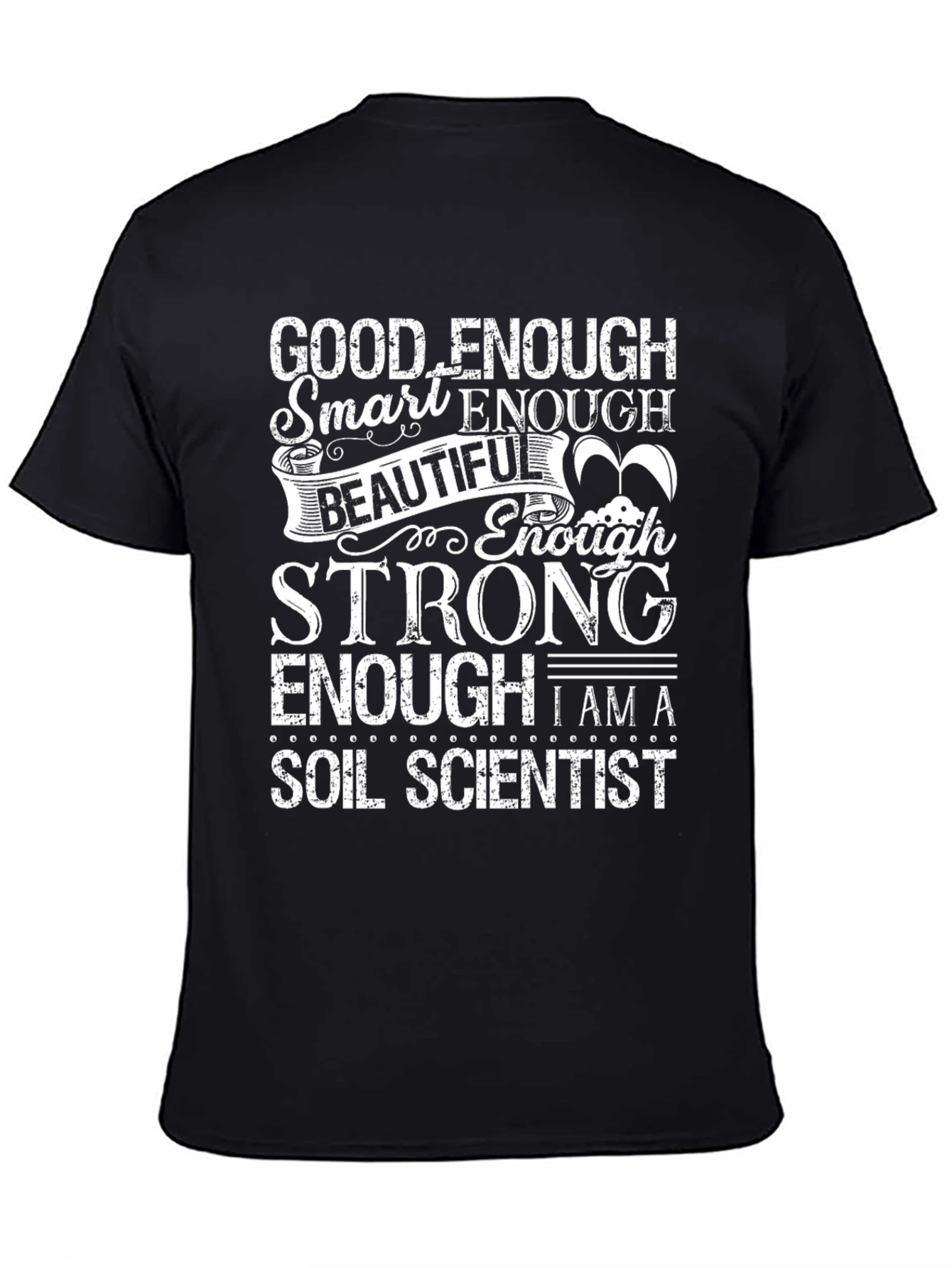 Soil Scientist T-Shirt: Good Enough Smart Enough Design