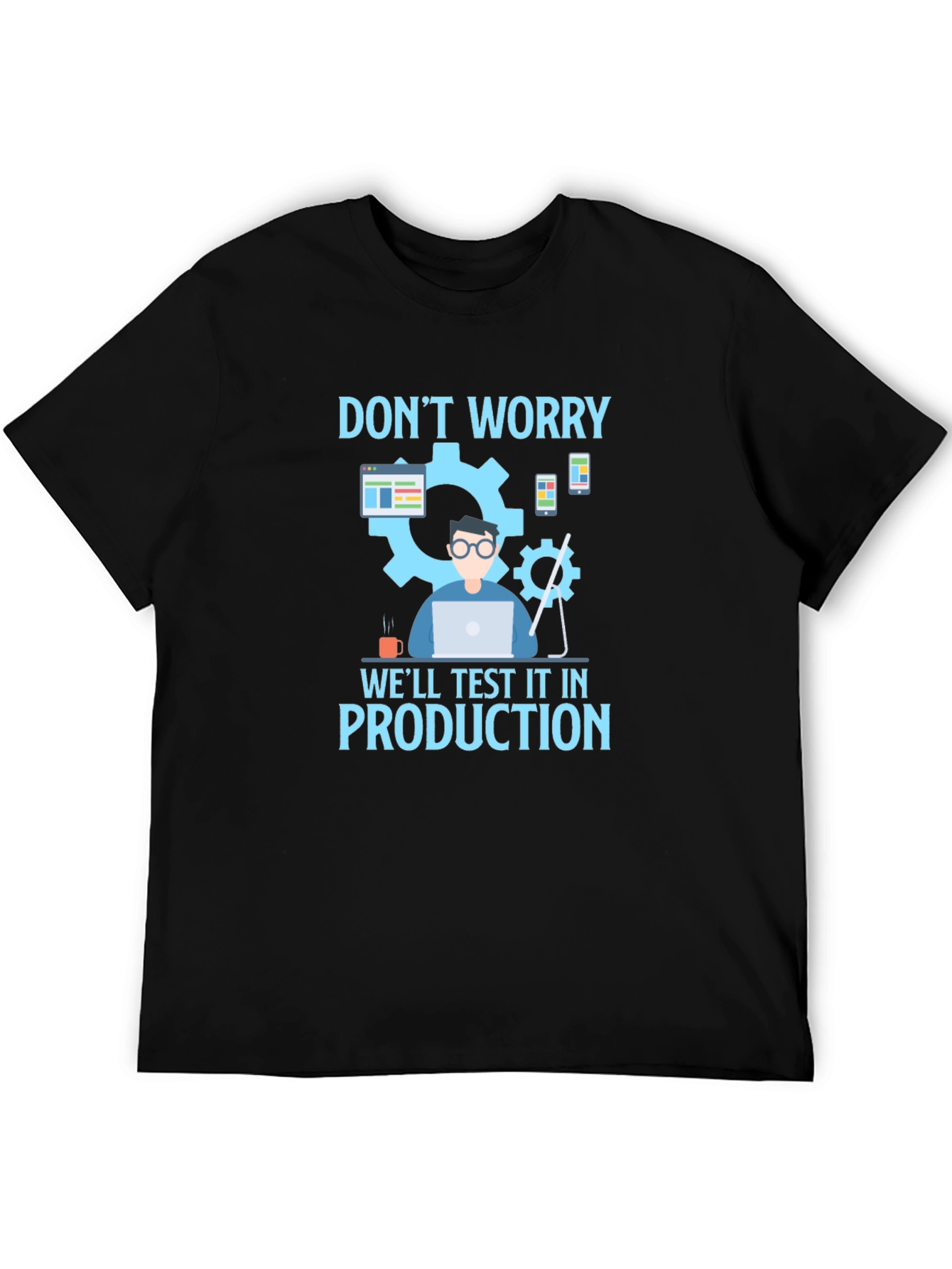 Dont Worry Test It In Production T-Shirt