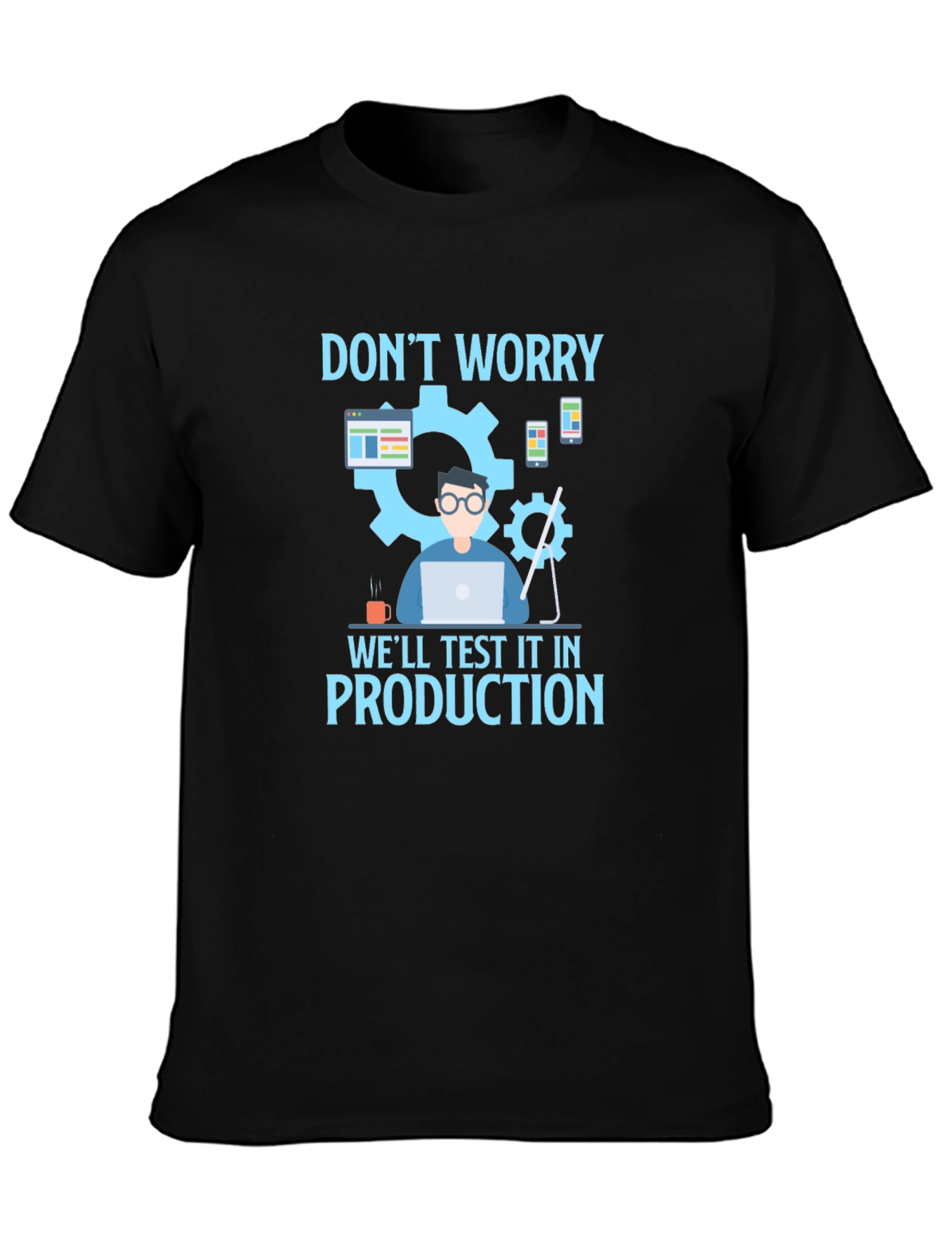 Dont Worry Test It In Production T-Shirt