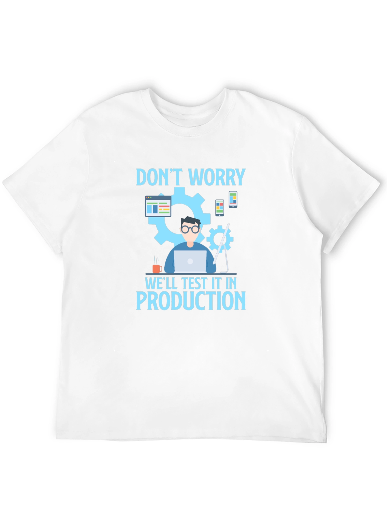 Dont Worry Test It In Production T-Shirt