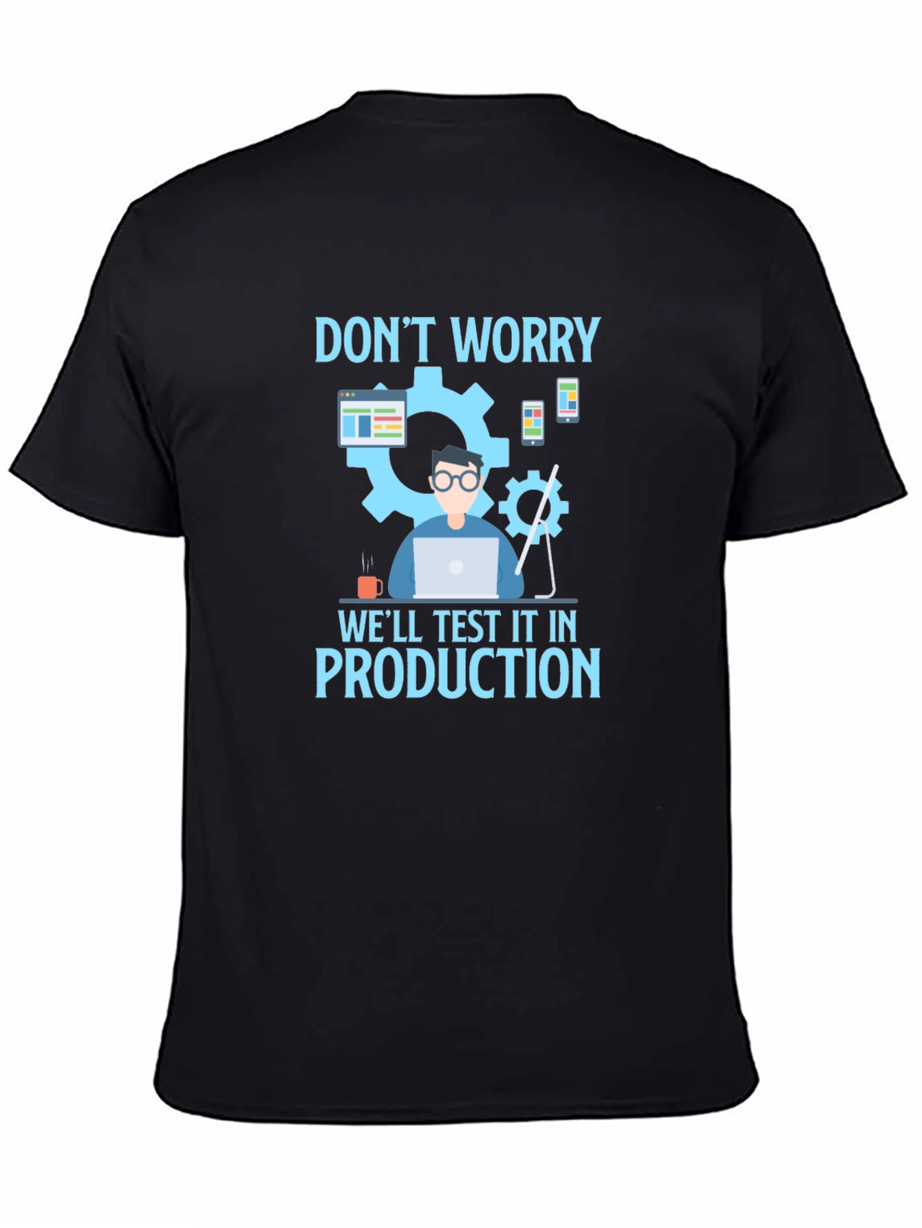 Dont Worry Test It In Production T-Shirt