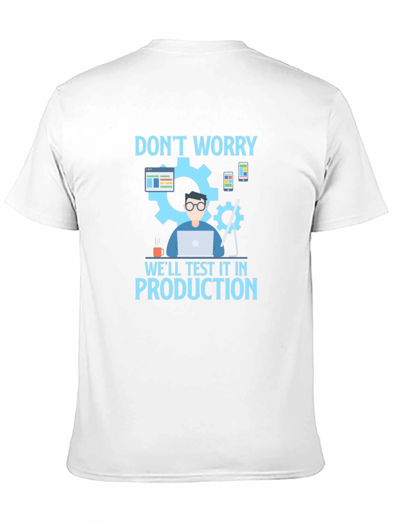 Dont Worry Test It In Production T-Shirt