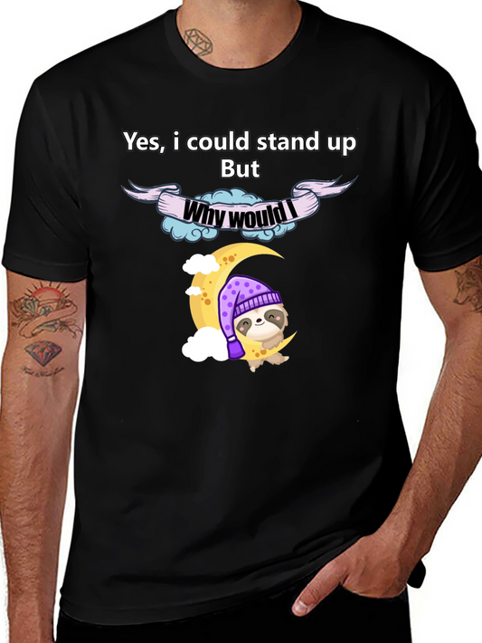 Lazy Sloth T-Shirt - Why Would I Stand Up Funny Tee