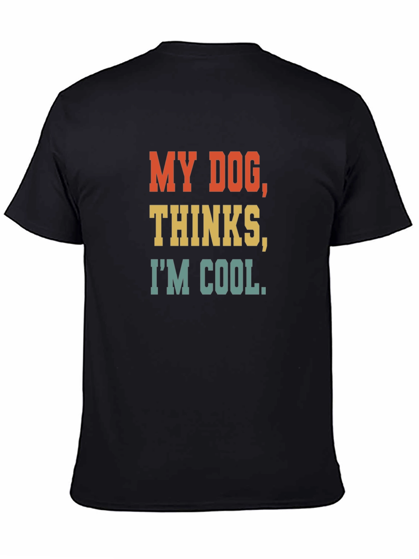 My Dog Thinks Im Cool T-Shirt