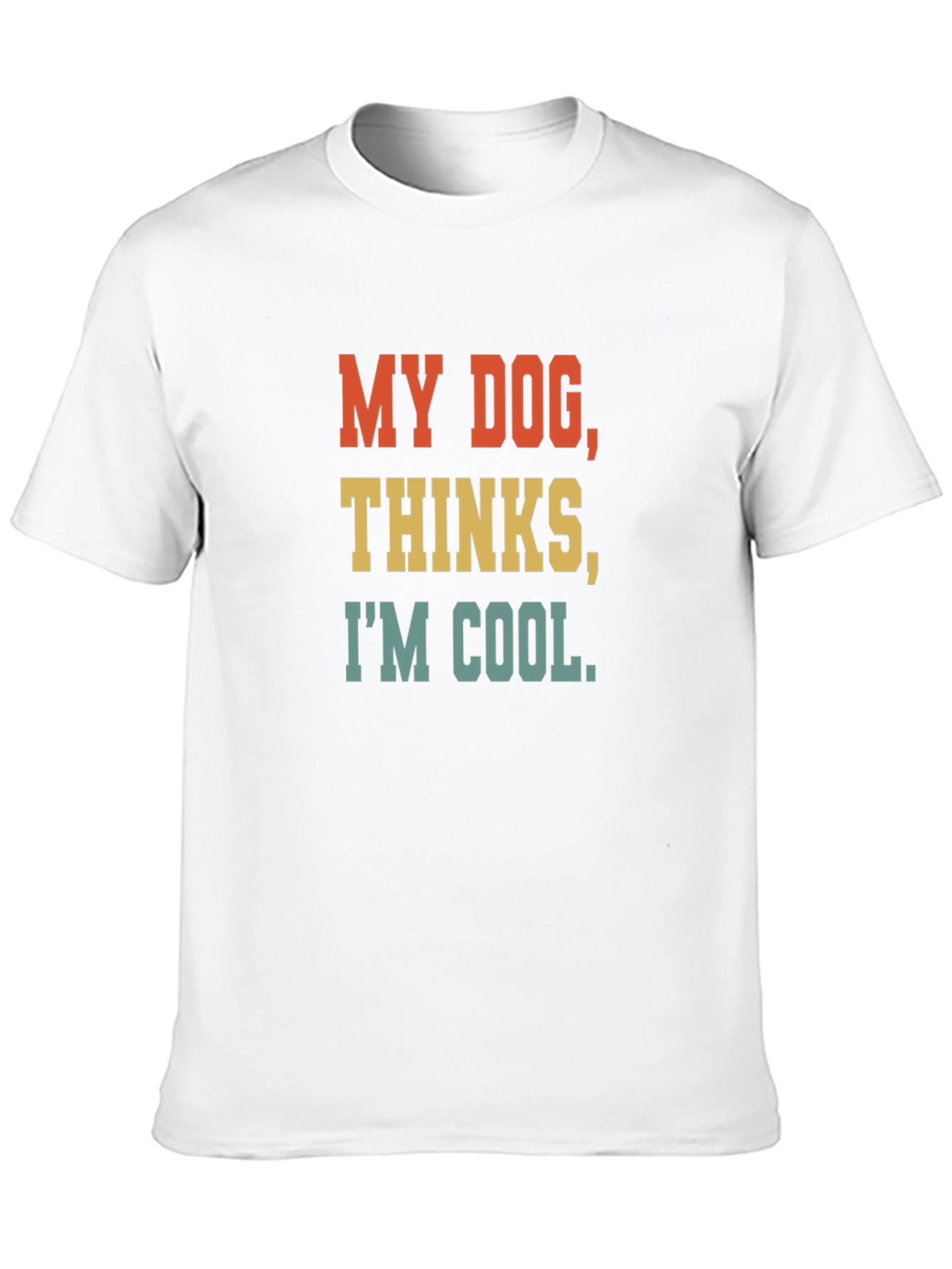My Dog Thinks Im Cool T-Shirt