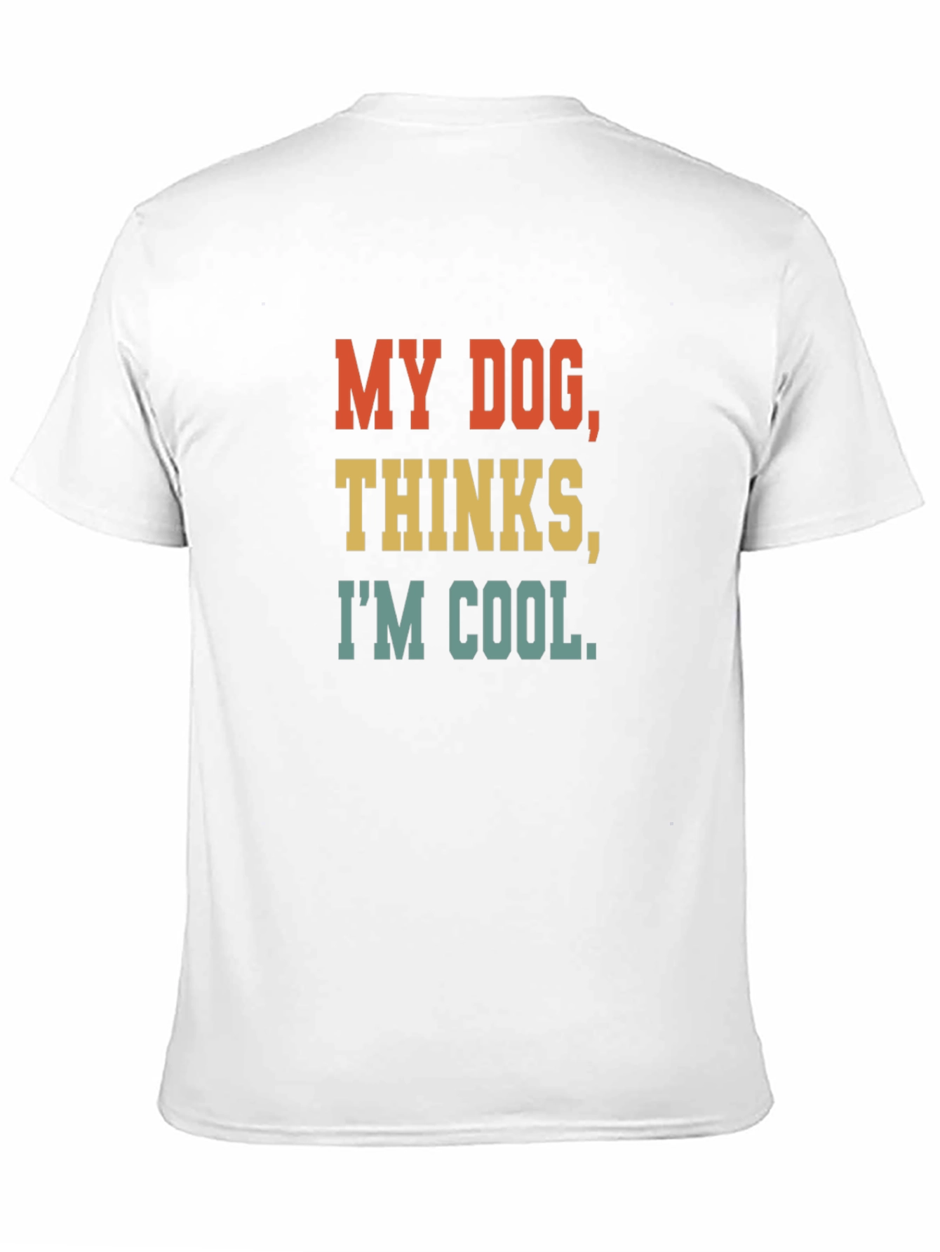 My Dog Thinks Im Cool T-Shirt