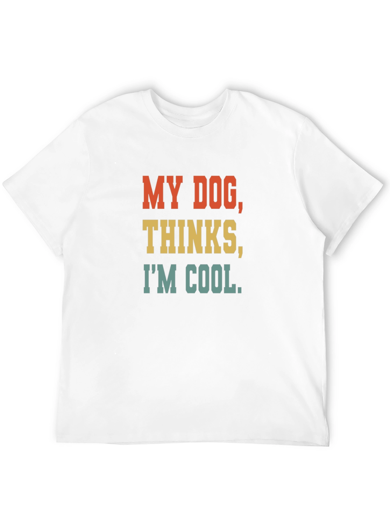 My Dog Thinks Im Cool T-Shirt