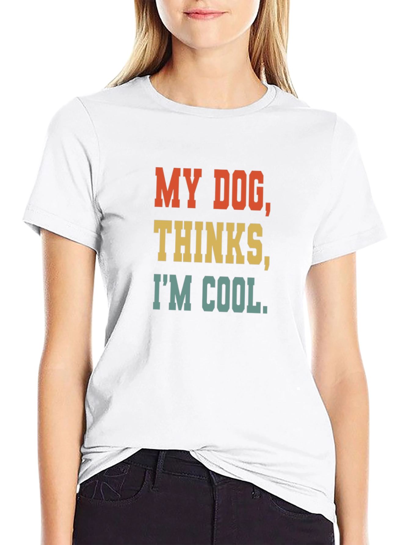 My Dog Thinks Im Cool T-Shirt