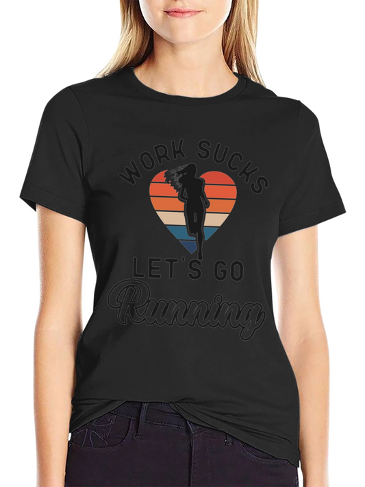 Work Sucks Lets Go Running T-Shirt