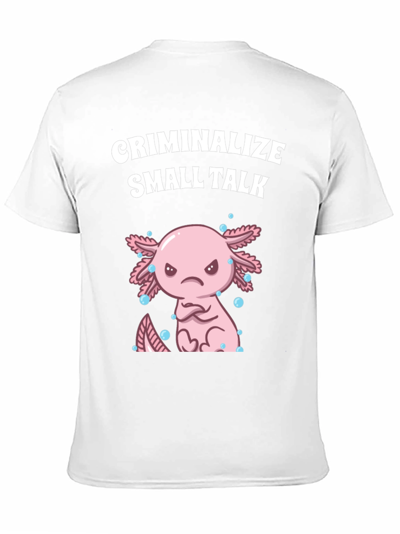 Criminalize Small Talk Axolotl T-Shirt