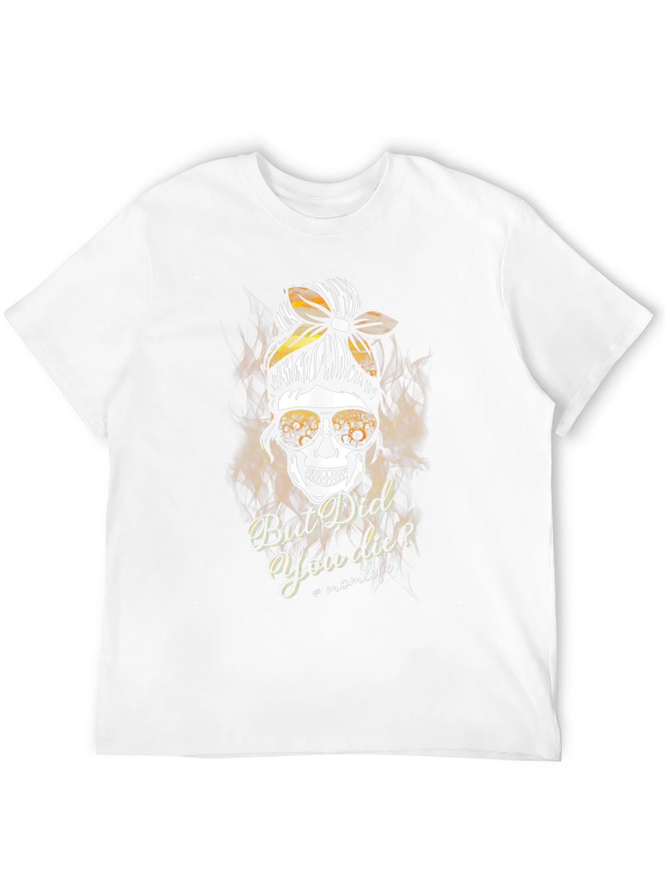 Mom Life Skull T-Shirt - But Did You Die?