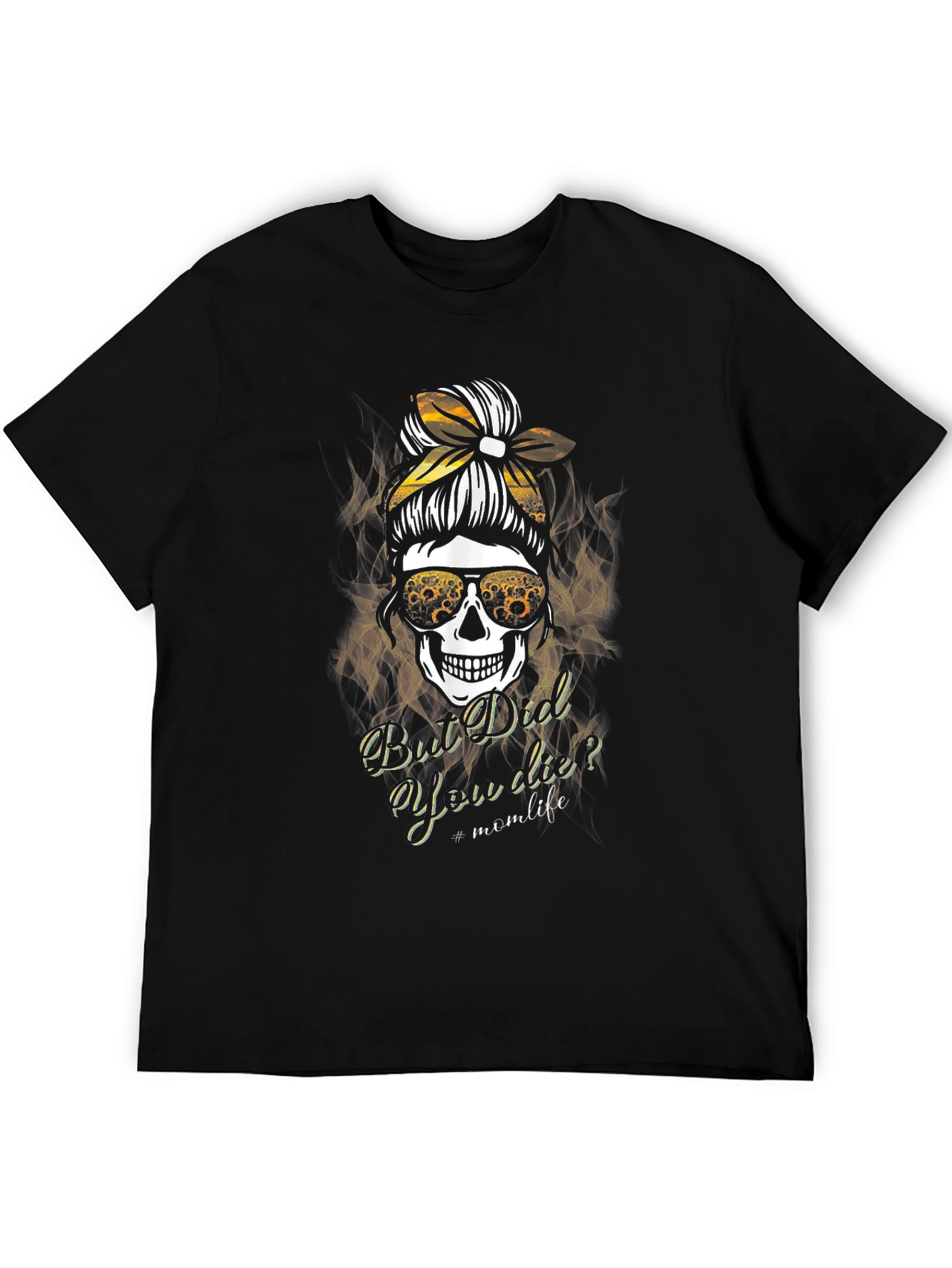 Mom Life Skull T-Shirt - But Did You Die?