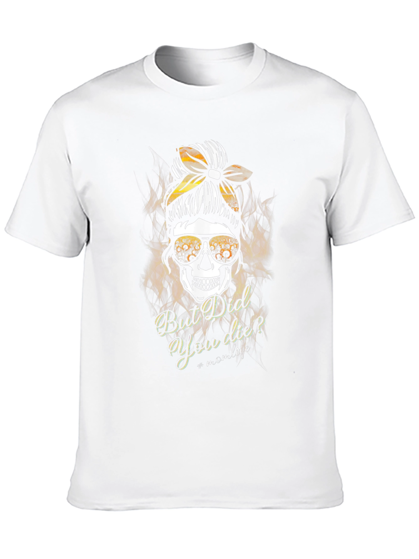 Mom Life Skull T-Shirt - But Did You Die?