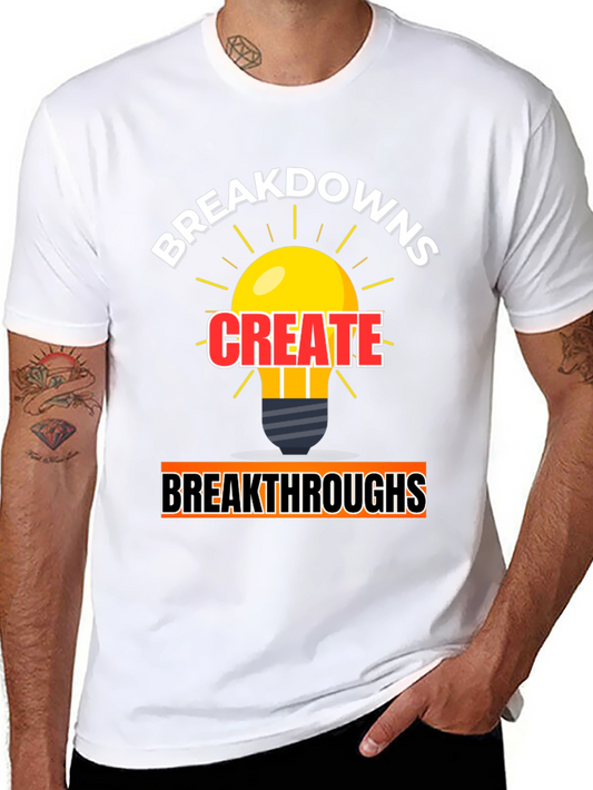 Breakdowns Create Breakthroughs Graphic Tee