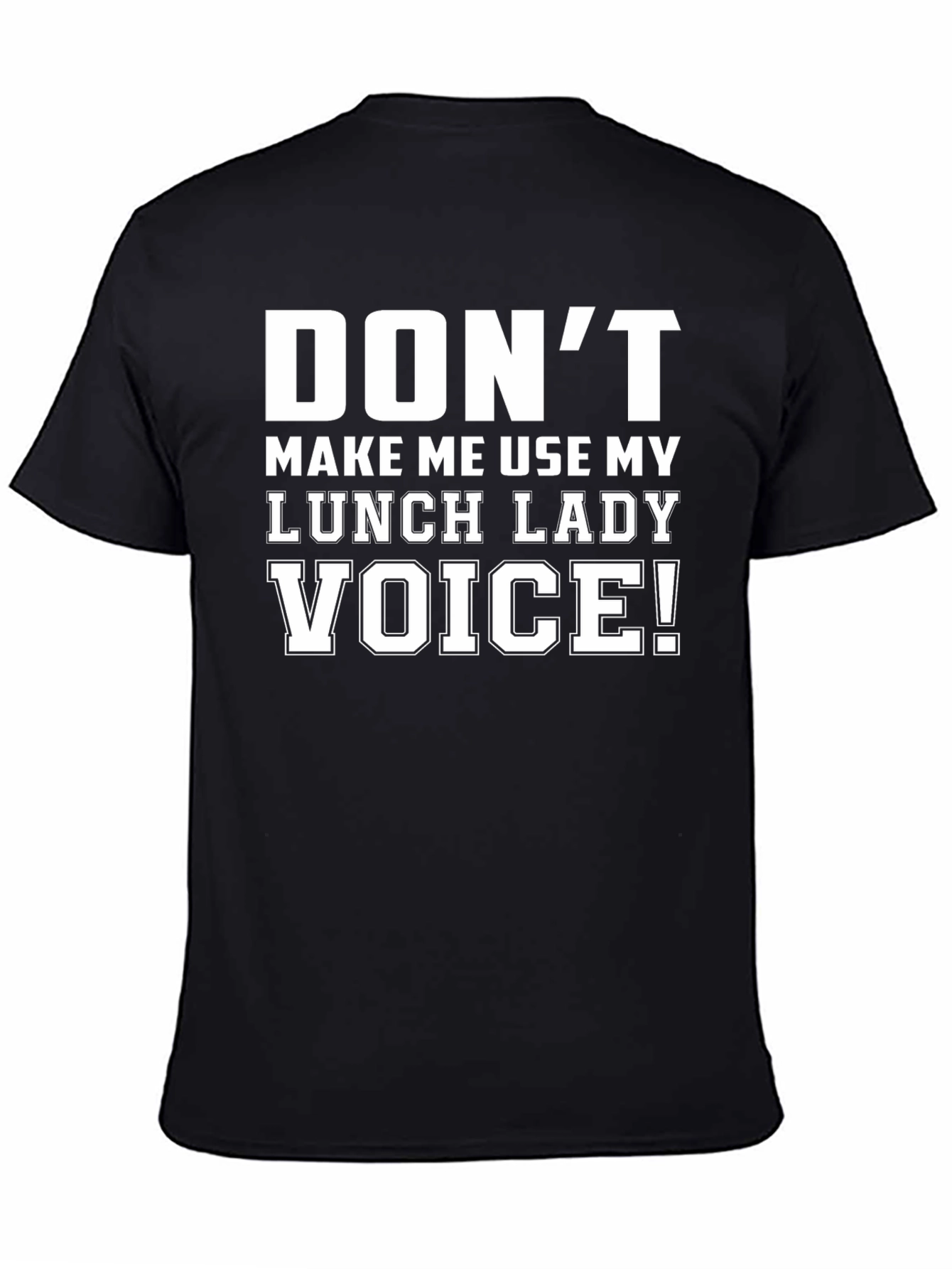 Dont Make Me Use My Lunch Lady Voice T-Shirt