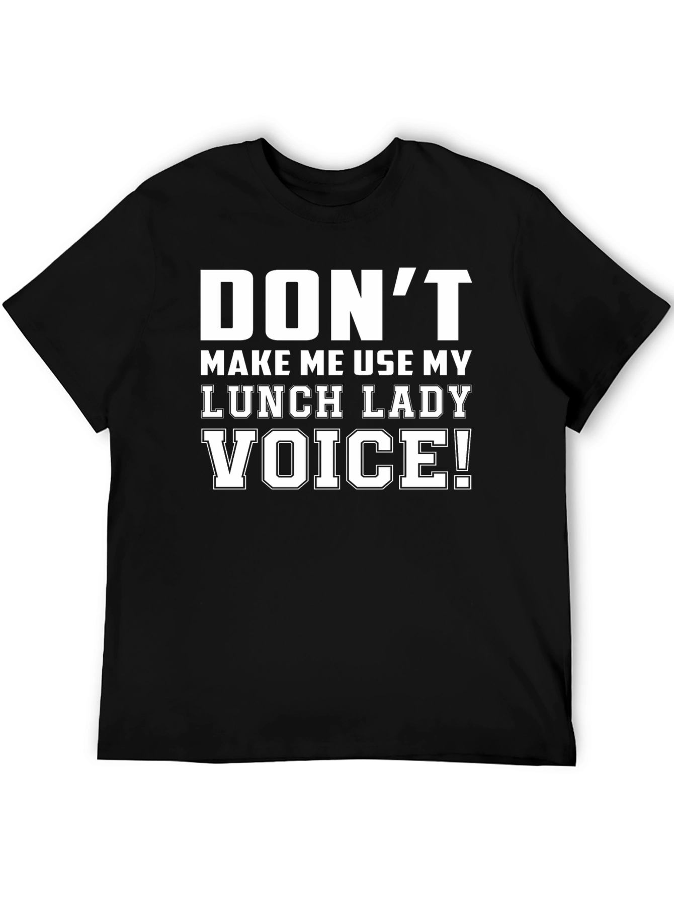 Dont Make Me Use My Lunch Lady Voice T-Shirt
