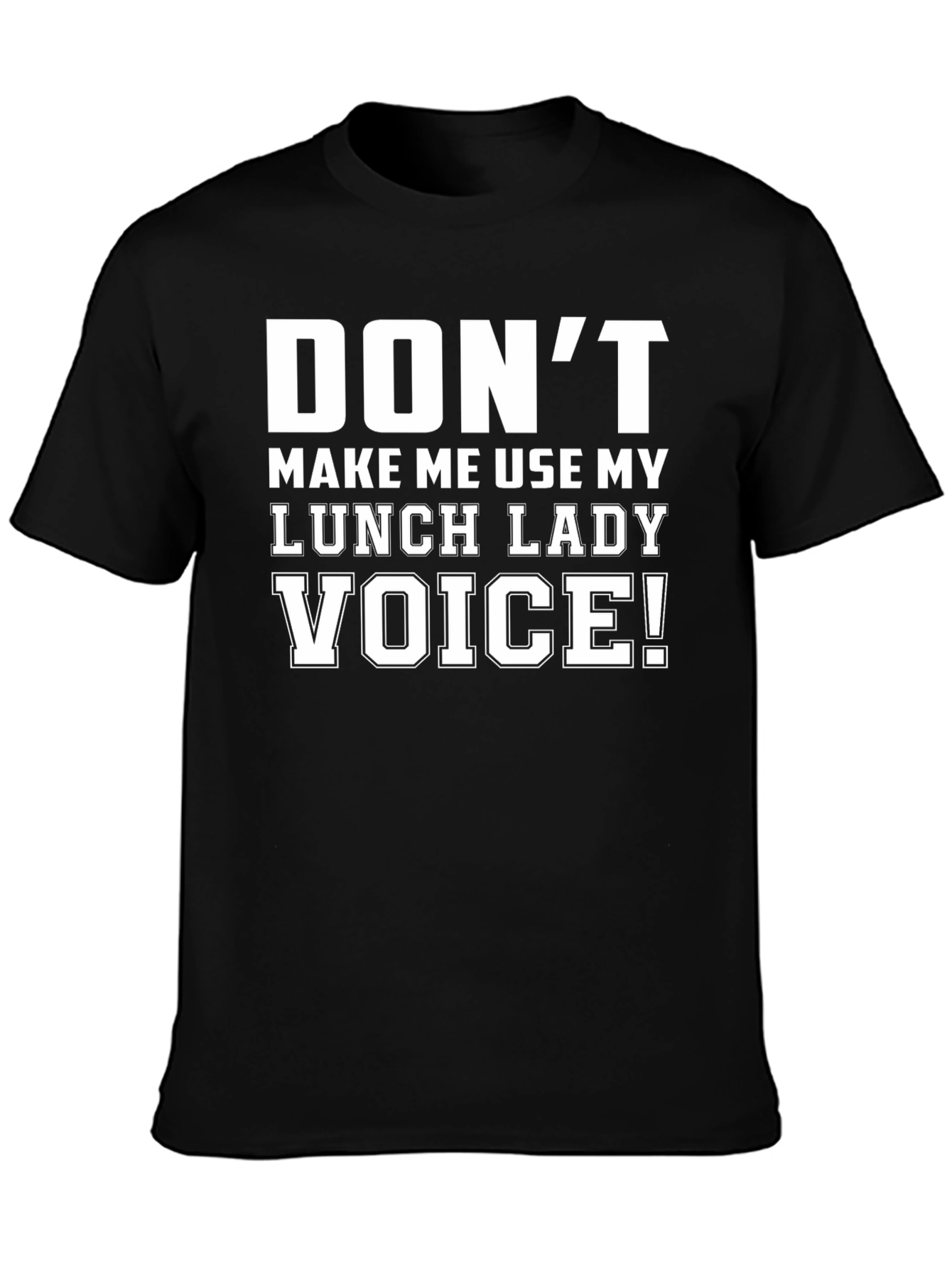 Dont Make Me Use My Lunch Lady Voice T-Shirt