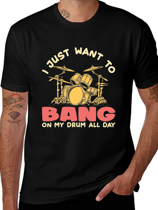 Drummer T-Shirt - I Just Want to Bang All Day